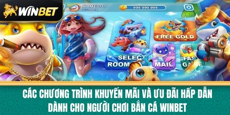 Các chương trình khuyến mãi và ưu đãi hấp dẫn dành cho người chơi Bắn cá Winbet