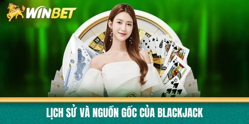 Lịch sử và nguồn gốc của Blackjack
