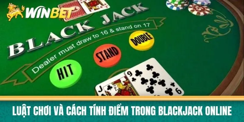 Luật chơi và cách tính điểm trong Blackjack online
