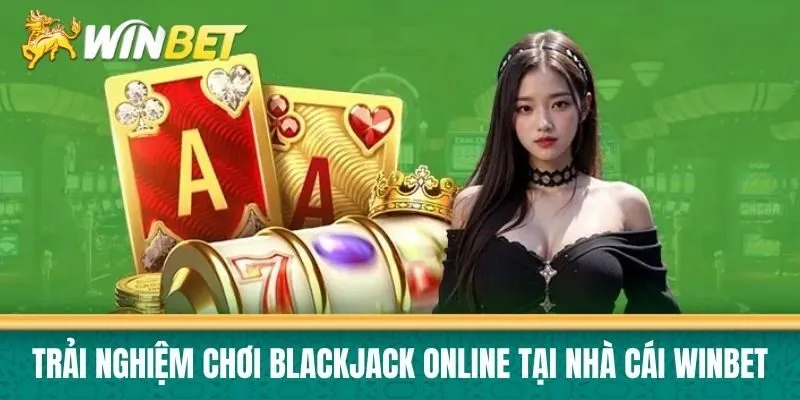 Trải nghiệm chơi Blackjack online tại nhà cái Winbet