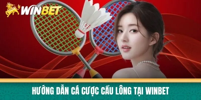 Hướng dẫn cá cược cầu lông tại Winbet