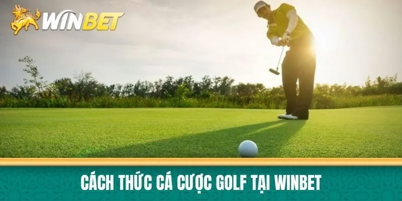 Cách thức cá cược golf tại Winbet