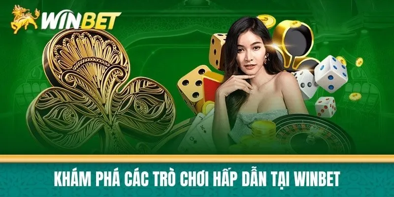 Khám Phá Các Trò Chơi Hấp Dẫn Tại Winbet