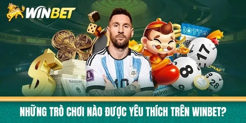 Những trò chơi nào được yêu thích trên Winbet?