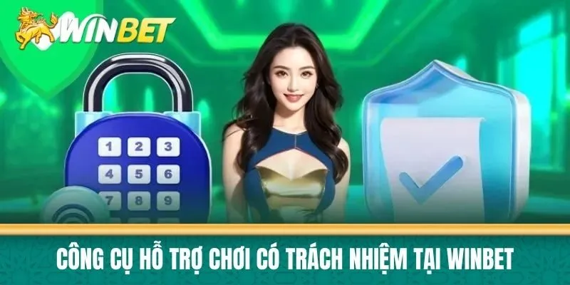 Công cụ hỗ trợ chơi có trách nhiệm tại Winbet