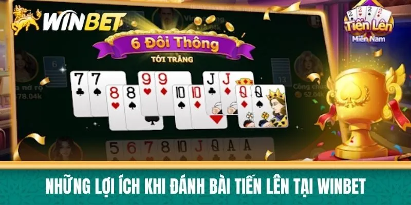 Những lợi ích khi Đánh bài Tiến Lên tại Winbet