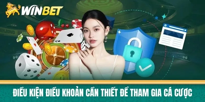 Điều kiện điều khoản cần thiết để tham gia cá cược