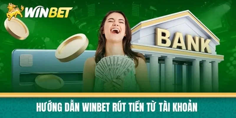 Hướng dẫn Winbet rút tiền từ tài khoản