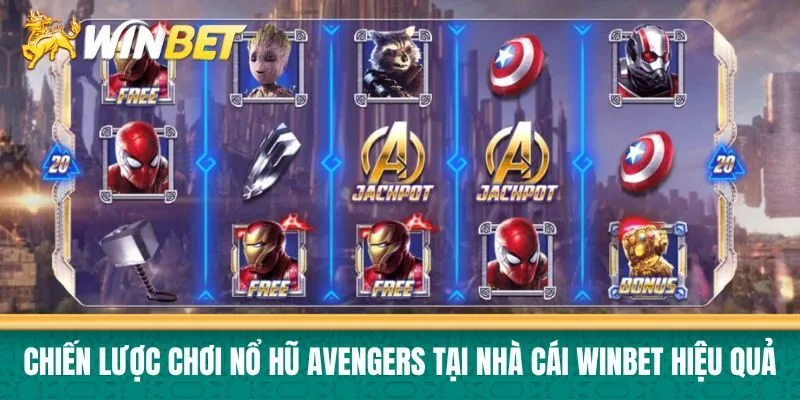 Chiến lược chơi Nổ hũ Avengers tại nhà cái Winbet hiệu quả