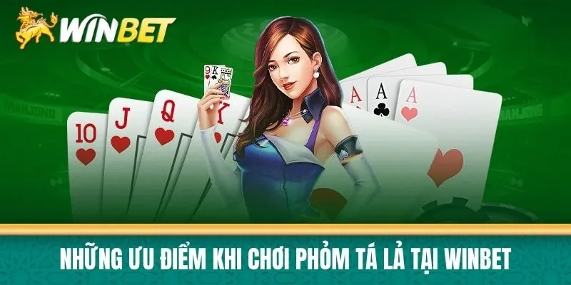 Những ưu điểm khi chơi Phỏm Tá Lả tại Winbet