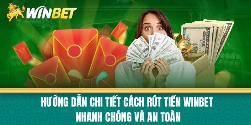 Hướng dẫn chi tiết cách rút tiền Winbet nhanh chóng và an toàn