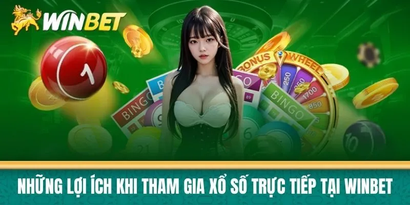 Những lợi ích khi tham gia xổ số trực tiếp tại Winbet