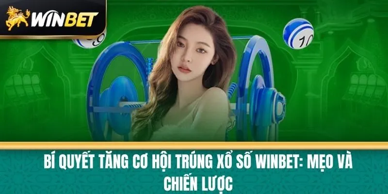 Bí Quyết Tăng Cơ Hội Trúng Xổ Số Winbet: Mẹo và Chiến Lược