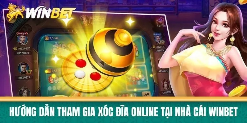 Hướng dẫn tham gia Xóc Đĩa online tại nhà cái Winbet