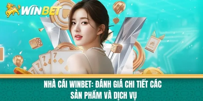 Nhà cái Winbet: Đánh Giá Chi Tiết Các Sản Phẩm và Dịch Vụ