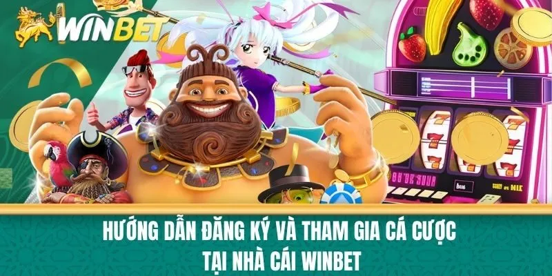 Hướng Dẫn Đăng Ký và Tham Gia Cá Cược Tại Nhà cái Winbet